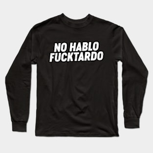 Funny Offensive No Hablo FUCKtardo Long Sleeve T-Shirt